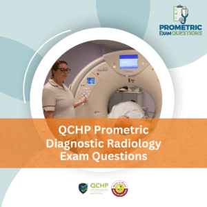 QCHP Prometric Diagnostic Radiology Exam Questions